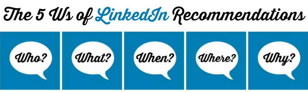 The 5 Ws of LinkedIn Recommendations